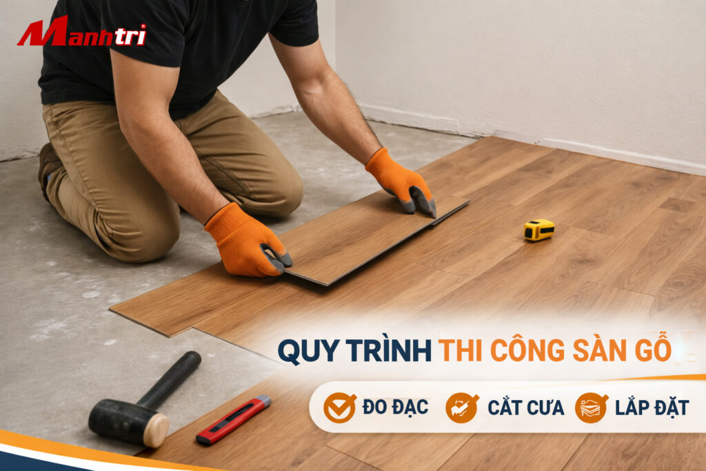 Quy trình thi công sàn gỗ tại Mạnh Trí